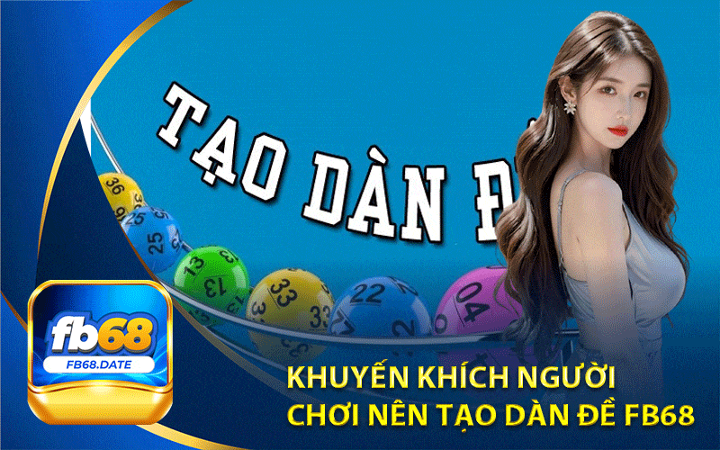 Khuyến khích người 
chơi nên tạo dàn đề Fb68