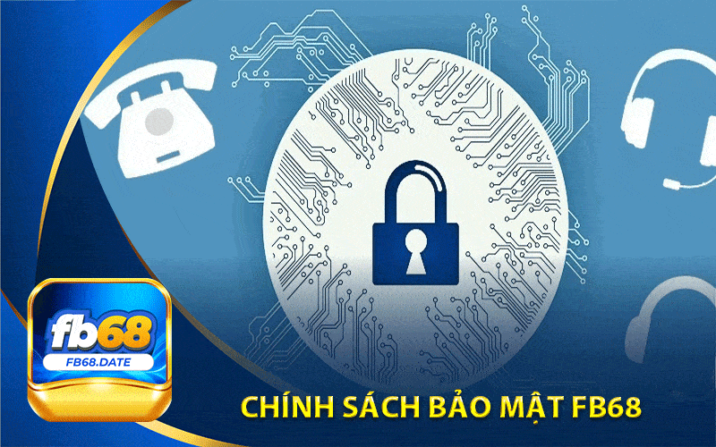 Chính Sách Bảo Mật Fb68: Quy Định Hoạt Động Của Nhà Cái 4 chính sách bảo mật Fb68
