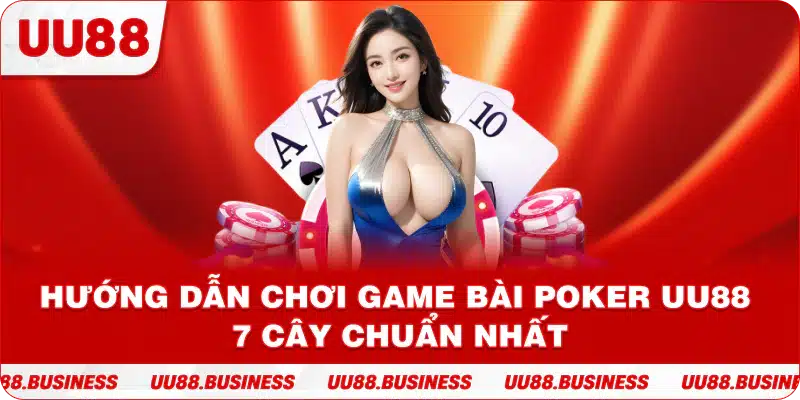 Hướng Dẫn Chơi Game Bài Poker UU88 7 Cây Chuẩn Nhất