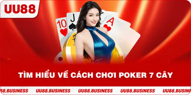 Tìm hiểu về cách chơi poker 7 cây